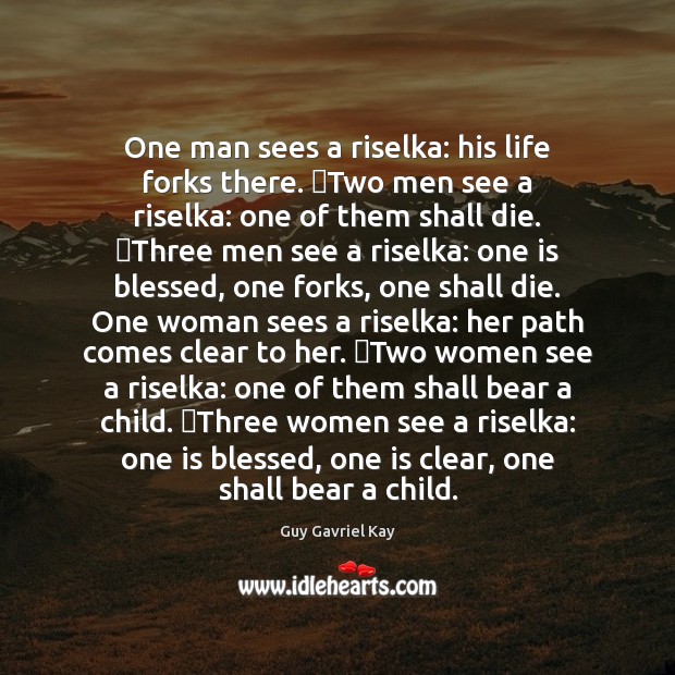 One man sees a riselka: his life forks there.  Two men see Image